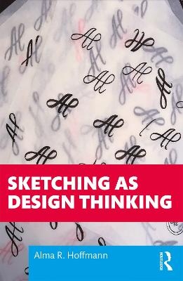 Sketching as Design Thinking - Alma R. Hoffmann