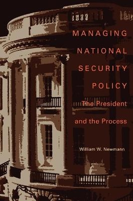 Managing National Security Policy - William Newmann