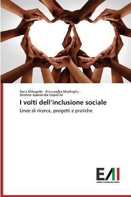 I volti dell'inclusione sociale - Ilaria D'Angelo, Alessandra Marfoglia, Simone Aparecida Capellini