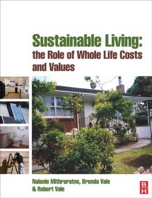 Sustainable Living: the Role of Whole Life Costs and Values -  Nalanie Mithraratne,  Brenda Vale,  Robert Vale