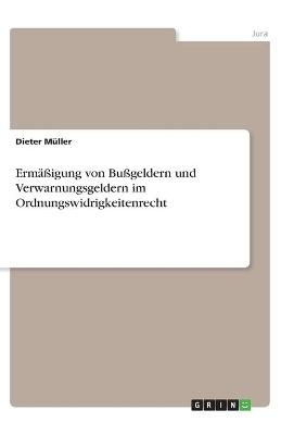 ErmÃ¤Ãigung von BuÃgeldern und Verwarnungsgeldern im Ordnungswidrigkeitenrecht - Dieter MÃ¼ller