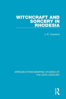 Witchcraft and Sorcery in Rhodesia - J. R. Crawford