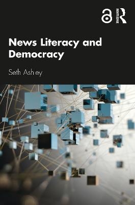 News Literacy and Democracy - Seth Ashley