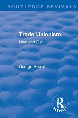 Revival: Trade Unionism (1900) - George Howell