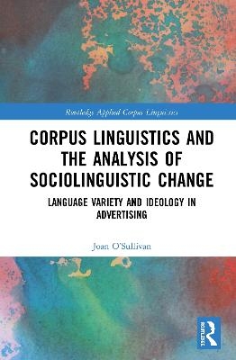 Corpus Linguistics and the Analysis of Sociolinguistic Change - Joan O'Sullivan