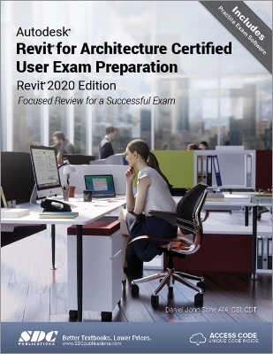 Autodesk Revit for Architecture Certified User Exam Preparation (Revit 2020 Edition) - Daniel John Stine