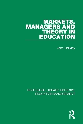 Markets, Managers and Theory in Education - John Halliday