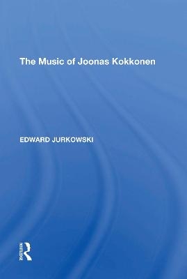 The Music of Joonas Kokkonen - Edward Jurkowski