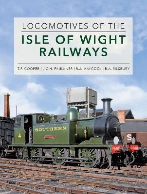 Locomotives of the Isle of Wight Railways - Roger Silsbury, JCH Faulkner, RJ Maycock, TP Cooper