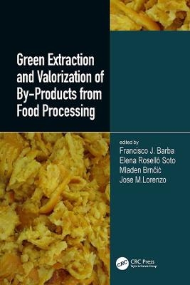 Green Extraction and Valorization of By-Products from Food Processing - Francisco J. Barba, Elena Rosello Soto, Mladen Brncic, Jose Manuel Lorenzo Rodriquez