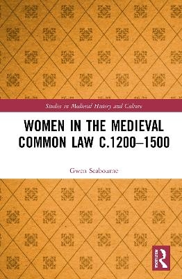 Women in the Medieval Common Law c.1200–1500 - Gwen Seabourne