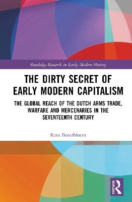 The Dirty Secret of Early Modern Capitalism - Kees Boterbloem