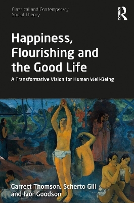 Happiness, Flourishing and the Good Life - Garrett Thomson, Scherto Gill, Ivor Goodson