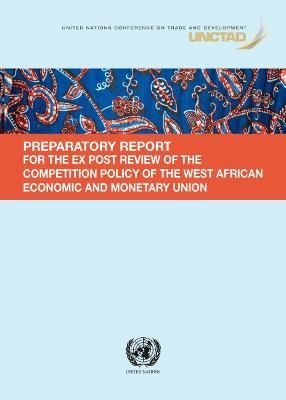 Preparatory report for the Ex Post Review of the Competition Policy of the West African Economic and Monetary Union -  United Nations Conference on Trade and Development