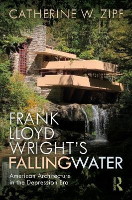 Frank Lloyd Wright’s Fallingwater - Catherine W Zipf