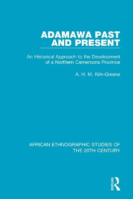 Adamawa Past and Present - A. H. M. Kirk-Greene