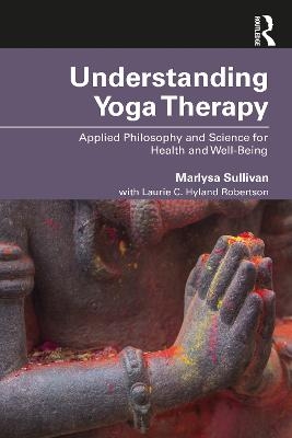 Understanding Yoga Therapy - Marlysa B. Sullivan, Laurie C. Hyland Robertson