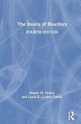 The Basics of Bioethics - Laura K. Guidry-Grimes, Robert M. Veatch