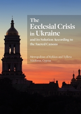 The Ecclesial Crisis in Ukraine - Tylliria Nikiforos,  Metropolitan of Kykkos