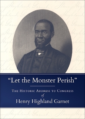 "Let the Monster Perish" - Henry Highland Garnet