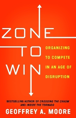 Zone to Win - Geoffrey A. Moore