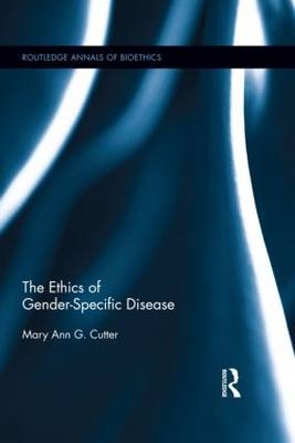 Ethics of Gender-Specific Disease -  Mary Ann Cutter