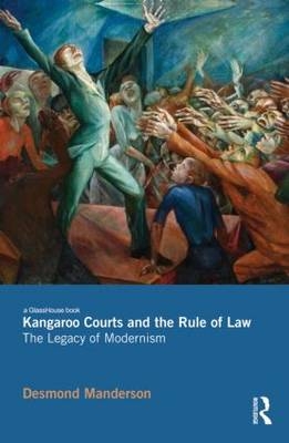 Kangaroo Courts and the Rule of Law -  Desmond Manderson