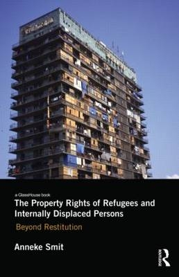 The Property Rights of Refugees and Internally Displaced Persons -  Anneke Smit