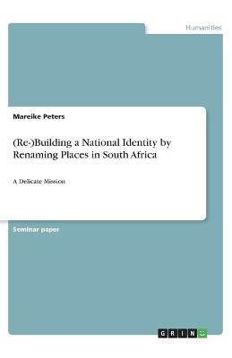 (Re-)Building a National Identity by Renaming Places in South Africa - Mareike Peters