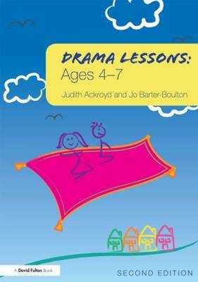 Drama Lessons: Ages 4-7 - London Judith (Regent's College  UK) Ackroyd, UK) Barter-Boulton Jo (University of Northampton