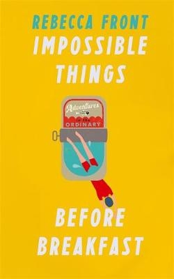 Impossible Things Before Breakfast - Rebecca Front