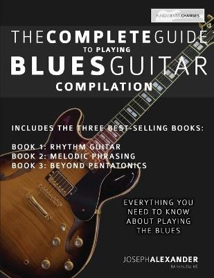 The Complete Guide to Playing Blues Guitar -  Joseph Alexander