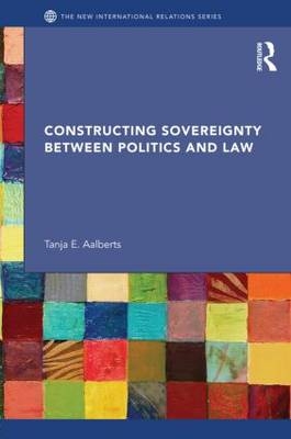 Constructing Sovereignty between Politics and Law -  Tanja Aalberts