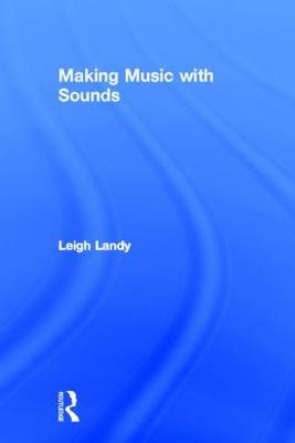 Making Music with Sounds - UK) Landy Leigh (De Montfort University