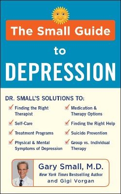 The Small Guide to Depression - Gary Small, Gigi Vorgan