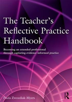 Teacher's Reflective Practice Handbook -  Paula Nadine Zwozdiak-Myers