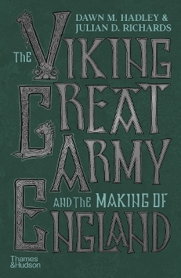 The Viking Great Army and the Making of England - Dawn Hadley, Julian Richards