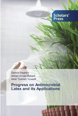 Progress on Antimicrobial Latex and its Applications - Samira Bagheri, Arman Amani Babadi, Amin Termeh Yousefi