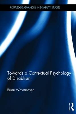 Towards a Contextual Psychology of Disablism -  Brian Watermeyer
