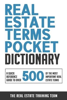 Real Estate Terms Pocket Dictionary - The Real Estate Training Team