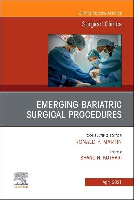 Emerging Bariatric Surgical Procedures, An Issue of Surgical Clinics - 