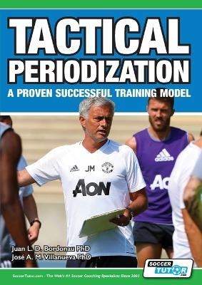 Tactical Periodization - A Proven Successful Training Model - Juan Luis Delgado Bordonau, José Alberto Mendez Villanueva