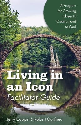 Living in an Icon - Facilitator Guide - Jerry Cappel, Robert Gottfried