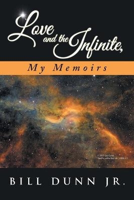 Love and the Infinite, My Memoirs - Bill Dunn