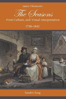 James Thomson's The Seasons, Print Culture, and Visual Interpretation, 1730–1842 - Sandro Jung