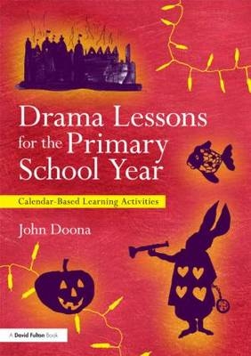 Drama Lessons for the Primary School Year - UK) Doona John (North West Drama Services