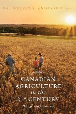 Canadian Agriculture in the 21st Century - Dr Marvin S Anderson