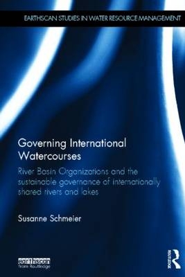 Governing International Watercourses -  Susanne Schmeier