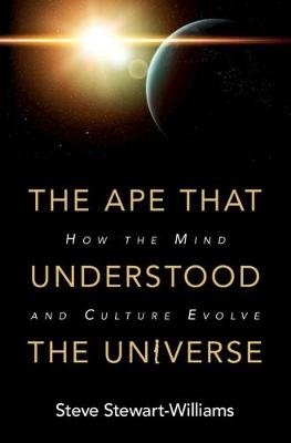 The Ape that Understood the Universe - Steve Stewart-Williams