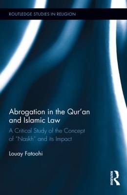 Abrogation in the Qur''an and Islamic Law -  Louay Fatoohi